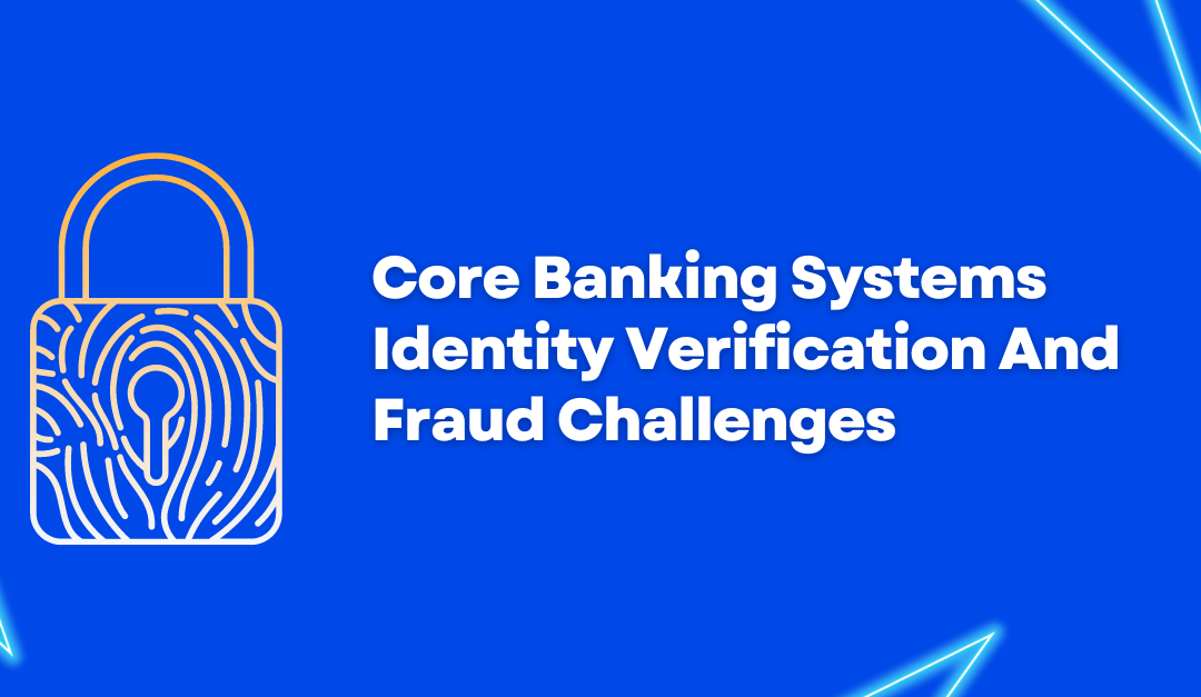 Core Banking Systems Fraud: What It Is and How to Prevent It.